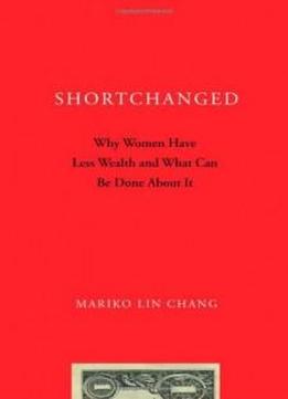Shortchanged: Why Women Have Less Wealth And What Can Be Done About It