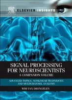 Signal Processing For Neuroscientists, A Companion Volume: Advanced Topics, Nonlinear Techniques And Multi-Channel Analysis (Elsevier Insights)