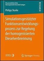 Simulationsgestutzter Funktionsentwicklungsprozess Zur Regelung Der Homogenisierten Dieselverbrennung (Wissenschaftliche Reihe Fahrzeugtechnik Universitat Stuttgart)