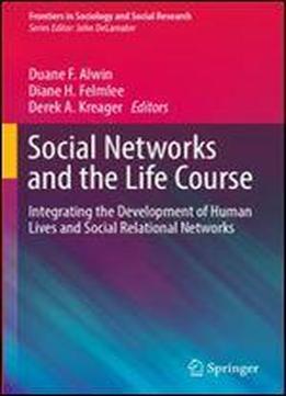 Social Networks And The Life Course: Integrating The Development Of Human Lives And Social Relational Networks (frontiers In Sociology And Social Research)