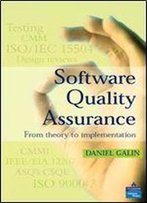 Software Quality Assurance: From Theory To Implementation