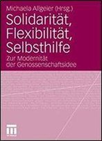 Solidaritat, Flexibilitat, Selbsthilfe: Zur Modernitat Der Genossenschaftsidee