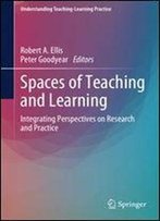 Spaces Of Teaching And Learning: Integrating Perspectives On Research And Practice (Understanding Teaching-Learning Practice)
