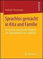 Sprachlos Gemacht In Kita Und Familie: Ein Deutsch-Franzosischer Vergleich Von Sprachpolitiken Und -Praktiken