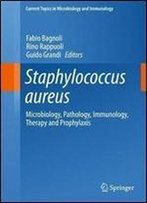 Staphylococcus Aureus: Microbiology, Pathology, Immunology, Therapy And Prophylaxis (Current Topics In Microbiology And Immunology)