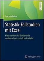 Statistik-Fallstudien Mit Excel: Klausurenkurs Fur Studierende Der Betriebswirtschaft Im Bachelor