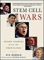 Stem Cell Wars: Inside Stories From The Frontlines