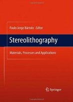 Stereolithography: Materials, Processes And Applications