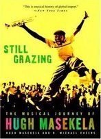 Still Grazing: The Musical Journey Of Hugh Masekela