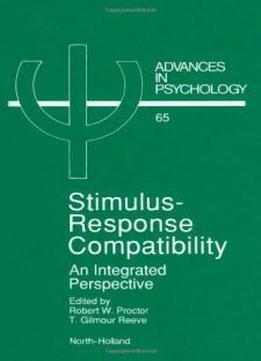 Stimulus-response Compatibility: An Integrated Perspective (advances In Psychology)