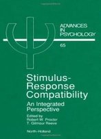 Stimulus-Response Compatibility: An Integrated Perspective (Advances In Psychology)