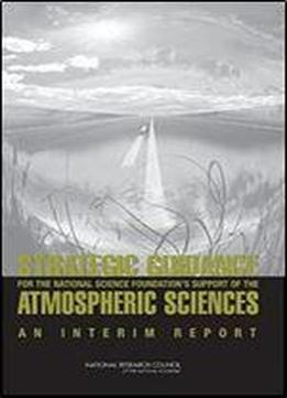 Strategic Guidance For The National Science Foundation's Support Of The Atmospheric Sciences: An Interim Report