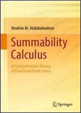 Summability Calculus: A Comprehensive Theory Of Fractional Finite Sums