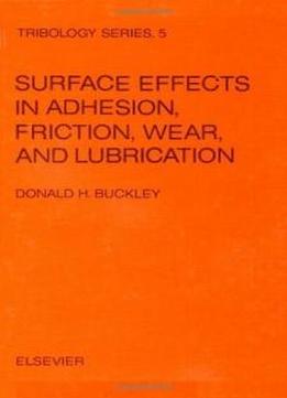 Surface Effects In Adhesion, Friction, Wear, And Lubrication (tribology Series 5)