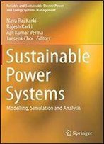 Sustainable Power Systems: Modelling, Simulation And Analysis (Reliable And Sustainable Electric Power And Energy Systems Management)