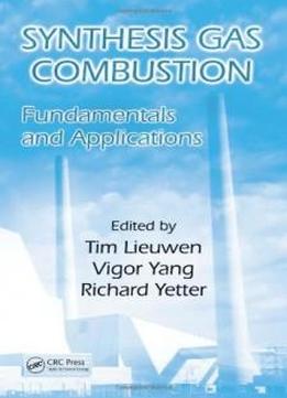 Synthesis Gas Combustion: Fundamentals And Applications