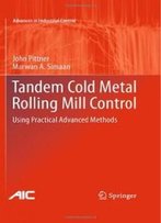 Tandem Cold Metal Rolling Mill Control: Using Practical Advanced Methods (Advances In Industrial Control)