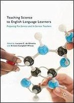 Teaching Science To English Language Learners: Preparing Pre-Service And In-Service Teachers