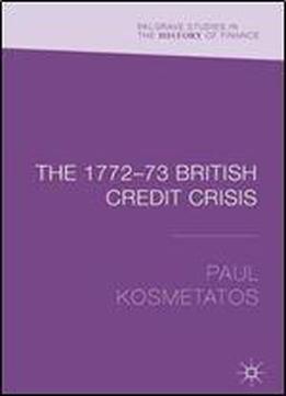 The 177273 British Credit Crisis (palgrave Studies In The History Of Finance)