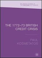 The 177273 British Credit Crisis (Palgrave Studies In The History Of Finance)