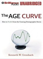 The Age Curve: How To Profit From The Coming Demographic Storm