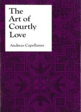 The Art Of Courtly Love (records Of Civilization)