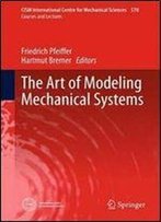 The Art Of Modeling Mechanical Systems (Cism International Centre For Mechanical Sciences)
