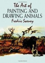 The Art Of Painting And Drawing Animals (Dover Art Instruction)