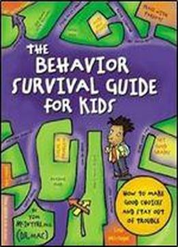 The Behavior Survival Guide For Kids: How To Make Good Choices And Stay Out Of Trouble