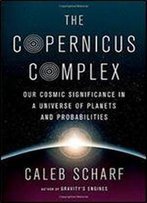 The Copernicus Complex: Caleb A. Scharf