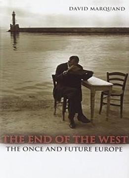 The End Of The West: The Once And Future Europe (the Public Square)