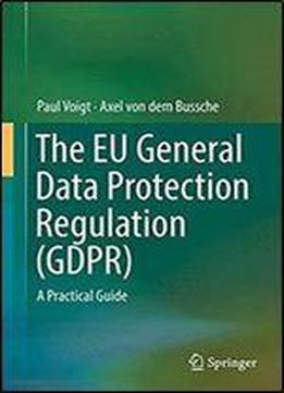 The Eu General Data Protection Regulation (gdpr): A Practical Guide