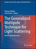 The Generalized Multipole Technique For Light Scattering: Recent Developments (Springer Series On Atomic, Optical, And Plasma Physics)