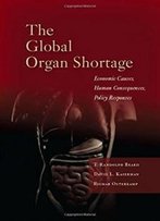 The Global Organ Shortage: Economic Causes, Human Consequences, Policy Responses (Stanford Economics And Finance)