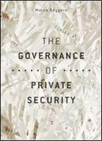 The Governance Of Private Security