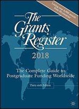 The Grants Register 2018: The Complete Guide To Postgraduate Funding Worldwide