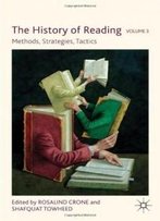 The History Of Reading, Volume 3: Methods, Strategies, Tactics
