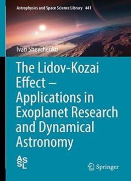 The Lidov-kozai Effect - Applications In Exoplanet Research And Dynamical Astronomy (astrophysics And Space Science Library)