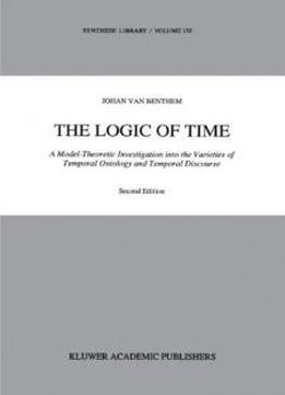The Logic Of Time: A Model-theoretic Investigation Into The Varieties Of Temporal Ontology And Temporal Discourse (synthese Library)