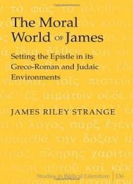 The Moral World Of James (studies In Biblical Literature)