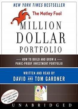 The Motley Fool Million Dollar Portfolio Cd: How To Build And Grow A Panic-proof Investment Portfolio