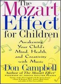 The Mozart Effect For Children: Awakening Your Child's Mind, Health, And Creativity With Music