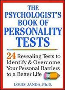 The Psychologist's Book Of Personality Tests 24 Revealing Tests To Identify And Overcome Your Personal Barriers To A Better Life