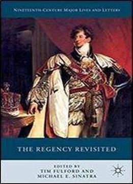 The Regency Revisited (nineteenth-century Major Lives And Letters)