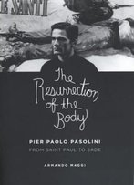 The Resurrection Of The Body: Pier Paolo Pasolini From Saint Paul To Sade