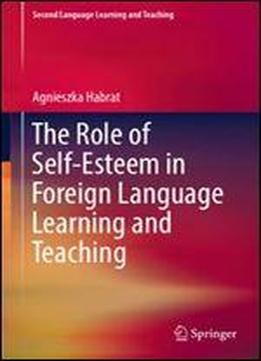 The Role Of Self-esteem In Foreign Language Learning And Teaching (second Language Learning And Teaching)