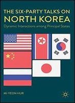 The Six-Party Talks On North Korea: Dynamic Interactions Among Principal States