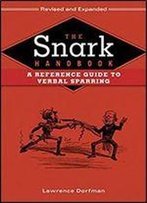 The Snark Handbook: A Reference Guide To Verbal Sparring