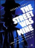The Street Was Mine: White Masculinity In Hardboiled Fiction And Film Noir