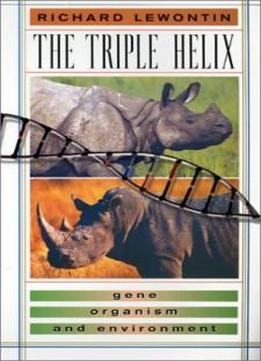 The Triple Helix: Gene, Organism, And Environment